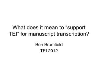What does it mean to “support TEI” for manuscript transcription?