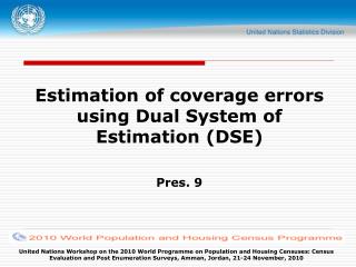 Estimation of coverage errors using Dual System of Estimation (DSE) Pres. 9