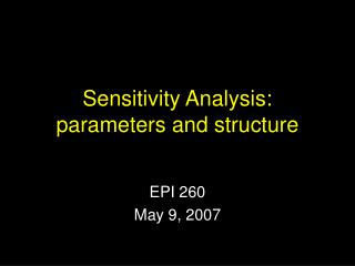 Sensitivity Analysis: parameters and structure