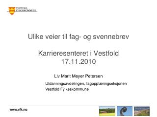 Ulike veier til fag- og svennebrev Karrieresenteret i Vestfold 17.11.2010