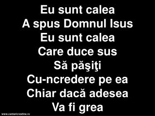 Eu sunt calea a spus Domnul Isus