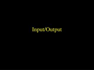 Input/Output