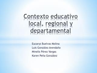 Contexto educativo local, regional y departamental