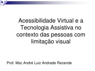 Acessibilidade Virtual e a Tecnologia Assistiva no contexto das pessoas com limitação visual