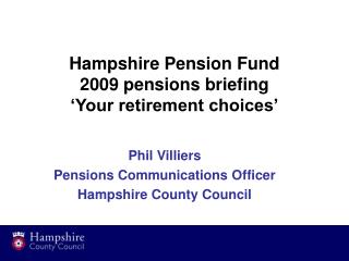 Hampshire Pension Fund 2009 pensions briefing ‘Your retirement choices’