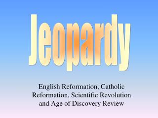 English Reformation, Catholic Reformation, Scientific Revolution and Age of Discovery Review