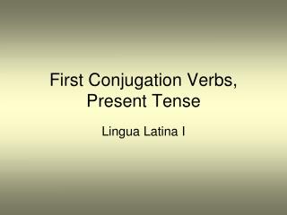 First Conjugation Verbs, Present Tense