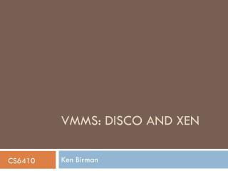 VMMs: DISCO and XEN