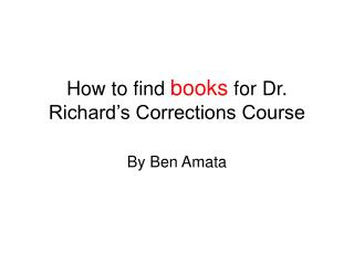 How to find books for Dr. Richard’s Corrections Course