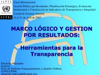 MARCO LÓGICO Y GESTION POR RESULTADOS: Herramientas para la Transparencia