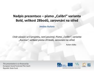 Nadpis prezentace – písmo „Calibri“ varianta Bold, velikost 28bodů, zarovnání na střed