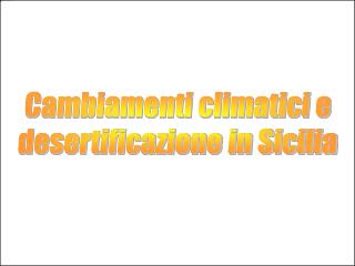 Cambiamenti climatici e desertificazione in Sicilia