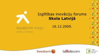 Izglītības inovāciju forums Skola Latvijā 16.12.2009.