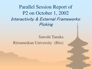 Parallel Session Report of P2 on October 1, 2002 Interactivity &amp; External Frameworks: Picking