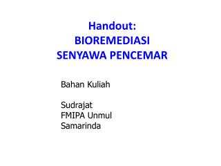 Handout: BIOREMEDIASI SENYAWA PENCEMAR