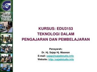 KURSUS: EDU3153 TEKNOLOGI DALAM PENGAJARAN DAN PEMBELAJARAN Pensyarah; Dr. Hj. Sajap Hj. Maswan