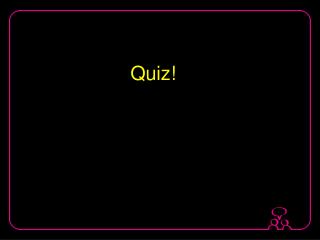 Quiz!