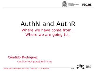 AuthN and AuthR Where we have come from… Where we are going to…
