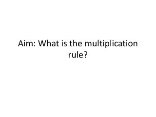 Aim: What is the multiplication rule?