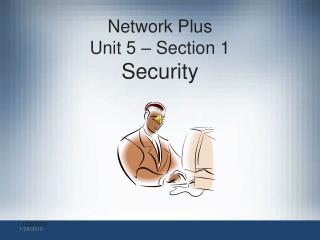 Network Plus Unit 5 – Section 1 Security