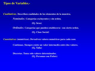 Tipos de Variables.- Cualitativas . Describen cualidades de los elementos de la muestra.
