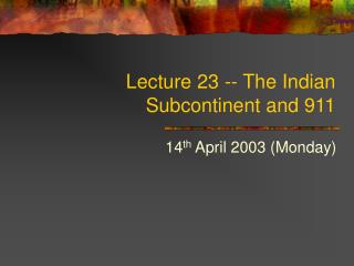 Lecture 23 -- The Indian Subcontinent and 911