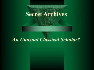 Secret Archives An Unusual Classical Scholar?