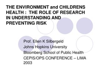 THE ENVIRONMENT and CHILDRENS HEALTH : THE ROLE OF RESEARCH IN UNDERSTANDING AND PREVENTING RISK