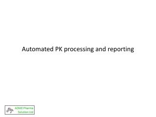 Automated PK processing and reporting