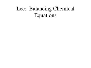 Lec : Balancing Chemical Equations