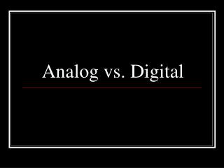 Analog vs. Digital