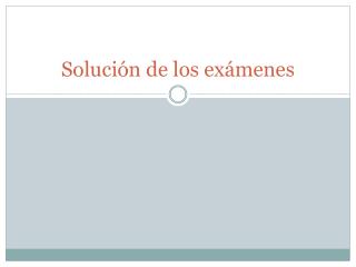 S olución de los exámenes