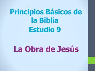 Principios Básicos de la Biblia Estudio 9 La Obra de Jesús
