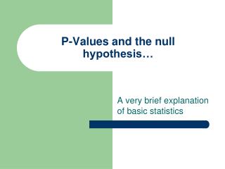 P-Values and the null hypothesis…