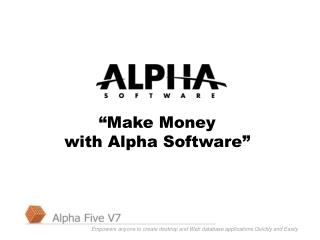 “Make Money with Alpha Software”