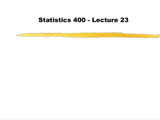 Statistics 400 - Lecture 23