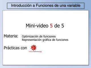Mini-video 5 de 5 Materia:	 Optimización de funciones 	Representación gráfica de funciones