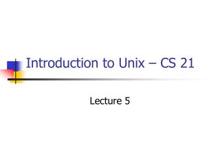 Introduction to Unix – CS 21