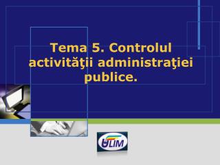 Tema 5. Controlul activităţii administraţiei publice.