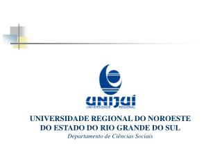 UNIVERSIDADE REGIONAL DO NOROESTE DO ESTADO DO RIO GRANDE DO SUL Departamento de Ciências Sociais