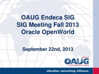 OAUG Endeca SIG SIG Meeting Fall 2013 Oracle OpenWorld