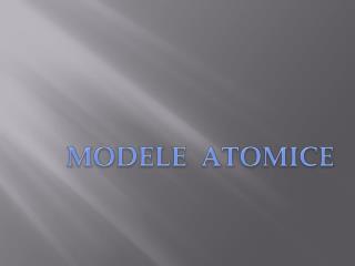 MODELE ATOMICE