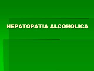 HEPATOPATIA ALCOHOLICA