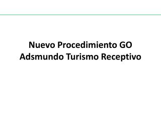 Nuevo Procedimiento GO Adsmundo Turismo Receptivo