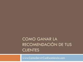 COMO GANAR LA RECOMENDACIÓN DE TUS CLIENTES