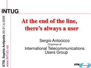 At the end of the line, there’s always a user Sergio Antocicco Chairman of