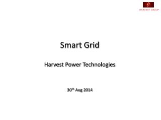 Smart Grid Harvest Power Technologies 30 th Aug 2014