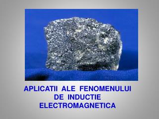 APLICATII ALE FENOMENULUI DE INDUCTIE ELECTROMAGNETICA