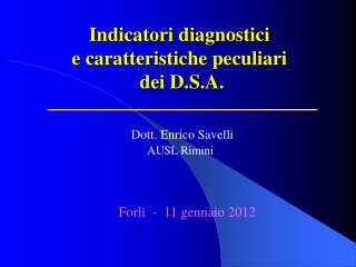 Indicatori diagnostici e caratteristiche peculiari dei D.S.A.