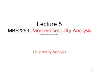 Lecture 5 MBF2253 | Modern Security Analysis Prepared by Dr Khairul Anuar